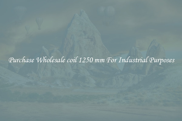 Purchase Wholesale coil 1250 mm For Industrial Purposes