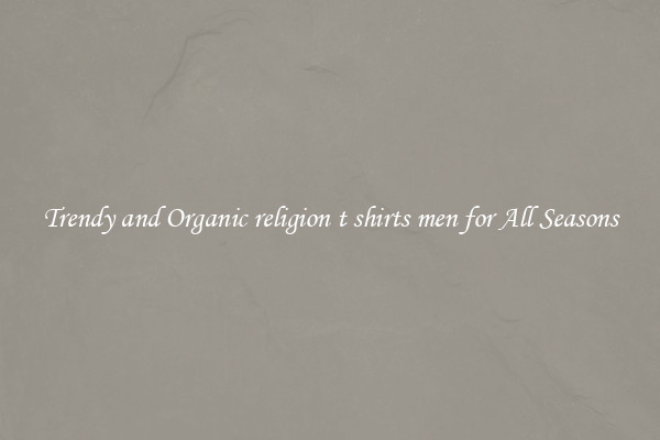 Trendy and Organic religion t shirts men for All Seasons