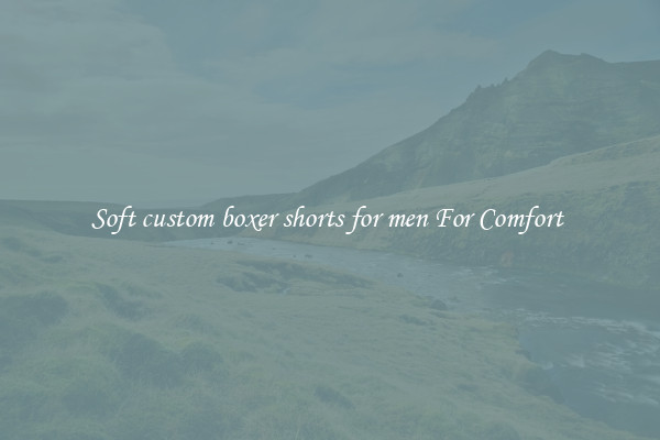 Soft custom boxer shorts for men For Comfort 
