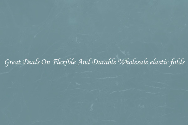 Great Deals On Flexible And Durable Wholesale elastic folds