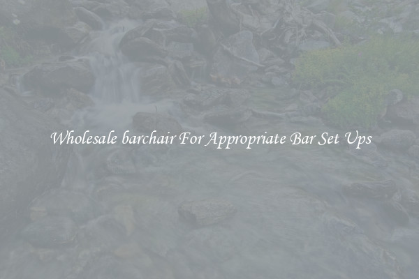 Wholesale barchair For Appropriate Bar Set Ups