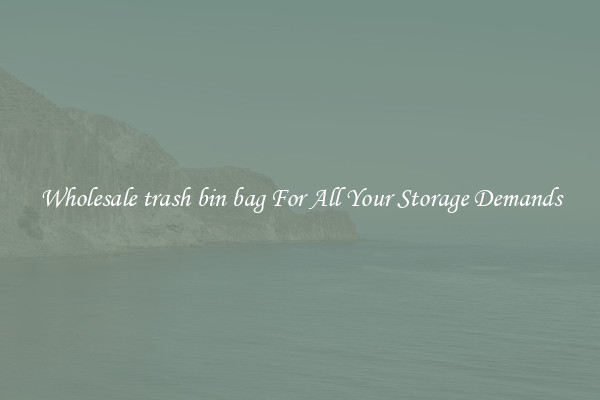 Wholesale trash bin bag For All Your Storage Demands