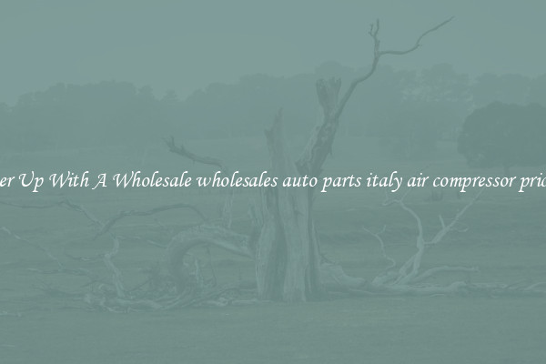 Power Up With A Wholesale wholesales auto parts italy air compressor price list