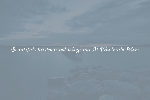 Beautiful christmas red wings our At Wholesale Prices
