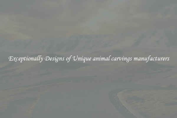 Exceptionally Designs of Unique animal carvings manufacturers