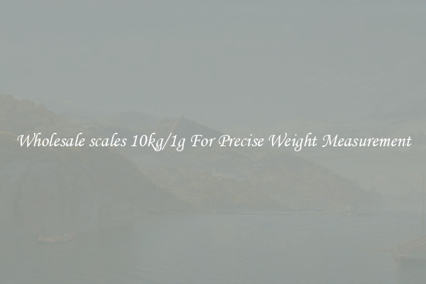 Wholesale scales 10kg/1g For Precise Weight Measurement