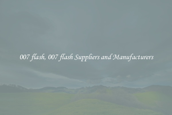 007 flash, 007 flash Suppliers and Manufacturers
