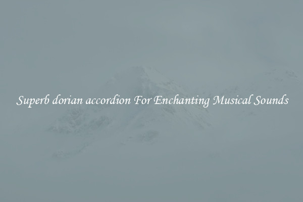 Superb dorian accordion For Enchanting Musical Sounds