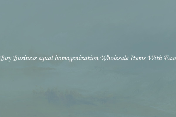 Buy Business equal homogenization Wholesale Items With Ease