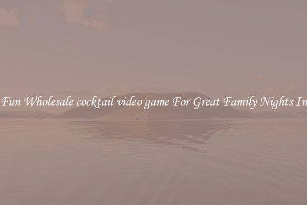 Fun Wholesale cocktail video game For Great Family Nights In