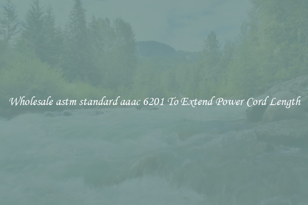 Wholesale astm standard aaac 6201 To Extend Power Cord Length