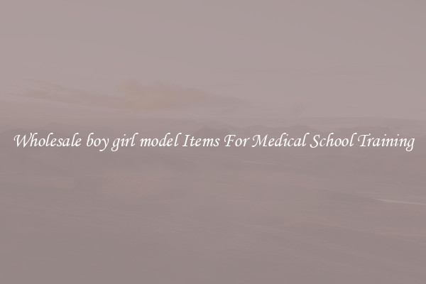 Wholesale boy girl model Items For Medical School Training
