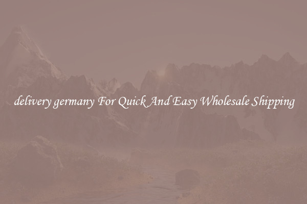 delivery germany For Quick And Easy Wholesale Shipping