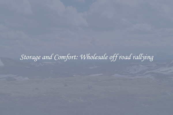 Storage and Comfort: Wholesale off road rallying