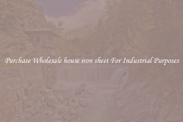 Purchase Wholesale house iron sheet For Industrial Purposes
