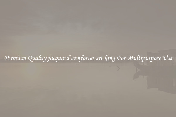 Premium Quality jacquard comforter set king For Multipurpose Use