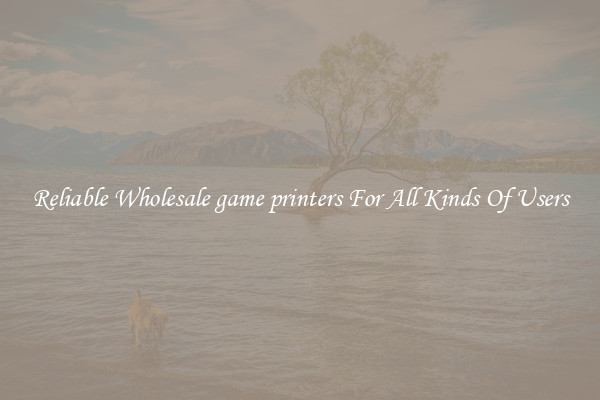 Reliable Wholesale game printers For All Kinds Of Users