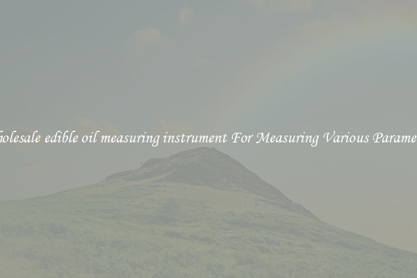 Wholesale edible oil measuring instrument For Measuring Various Parameters