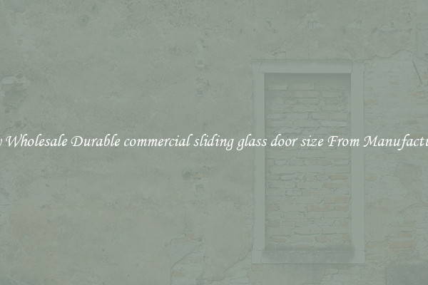Buy Wholesale Durable commercial sliding glass door size From Manufacturers