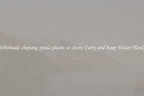 Wholesale zhejiang xinda plastic to Store, Carry and Keep Water Handy