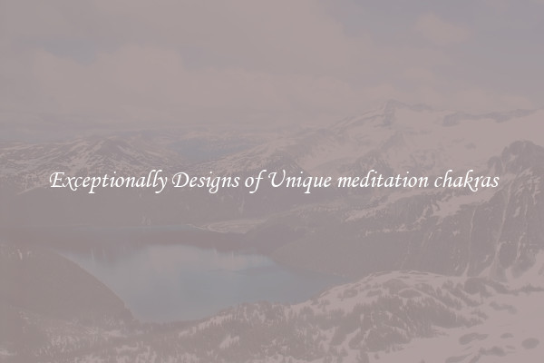 Exceptionally Designs of Unique meditation chakras