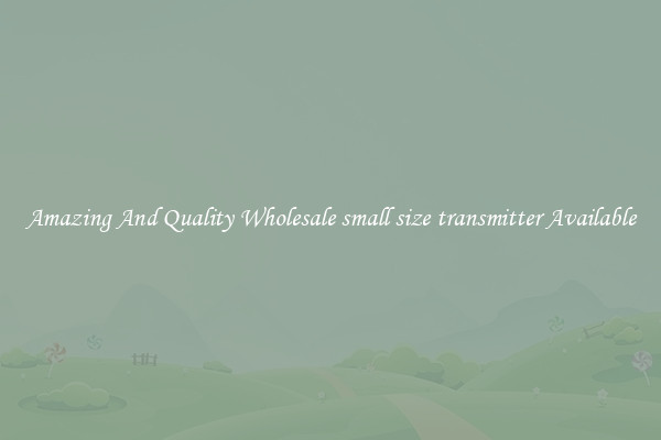 Amazing And Quality Wholesale small size transmitter Available