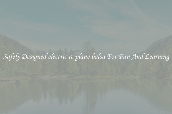 Safely Designed electric rc plane balsa For Fun And Learning