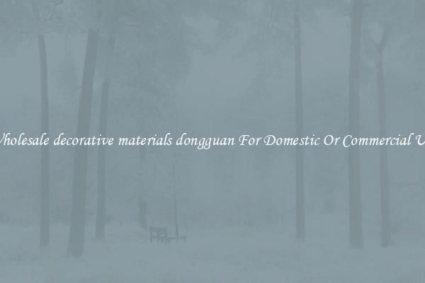 Wholesale decorative materials dongguan For Domestic Or Commercial Use