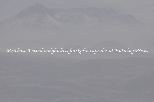 Purchase Vetted weight loss forskolin capsules at Enticing Prices
