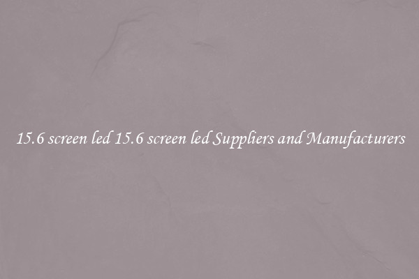 15.6 screen led 15.6 screen led Suppliers and Manufacturers