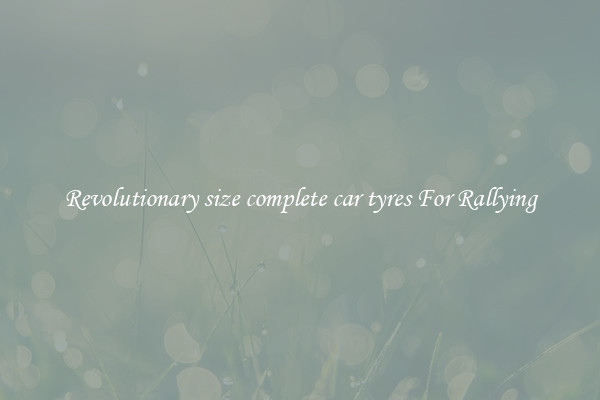 Revolutionary size complete car tyres For Rallying