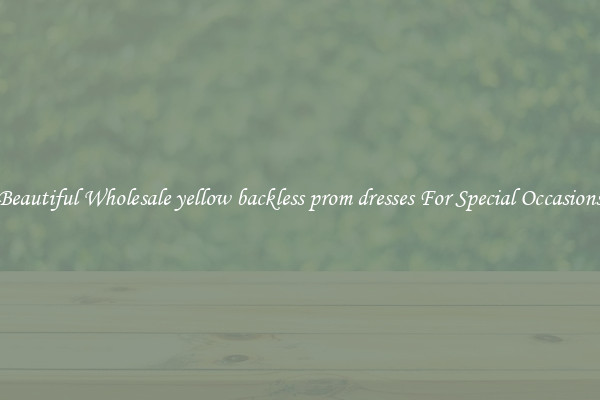 Beautiful Wholesale yellow backless prom dresses For Special Occasions