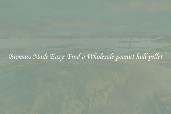  Biomass Made Easy: Find a Wholesale peanut hull pellet 