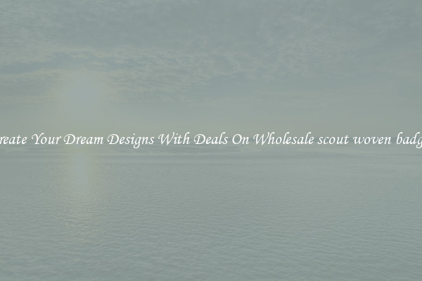 Create Your Dream Designs With Deals On Wholesale scout woven badges