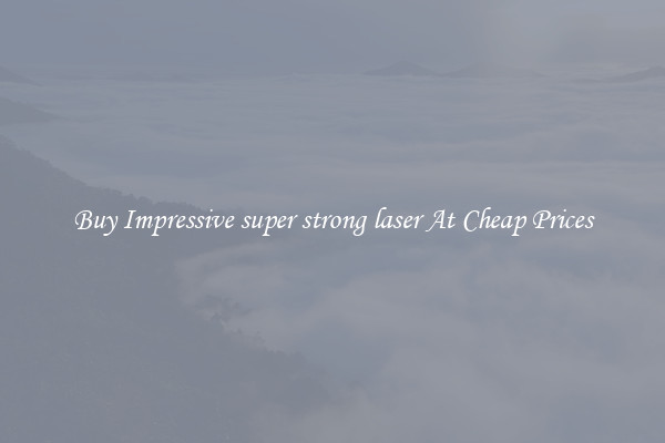 Buy Impressive super strong laser At Cheap Prices
