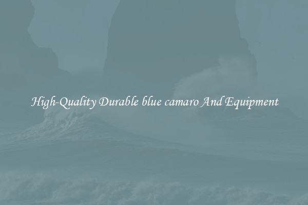 High-Quality Durable blue camaro And Equipment