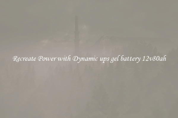 Recreate Power with Dynamic ups gel battery 12v80ah