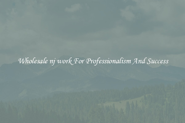 Wholesale nj work For Professionalism And Success