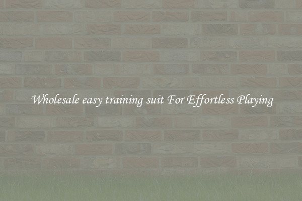 Wholesale easy training suit For Effortless Playing