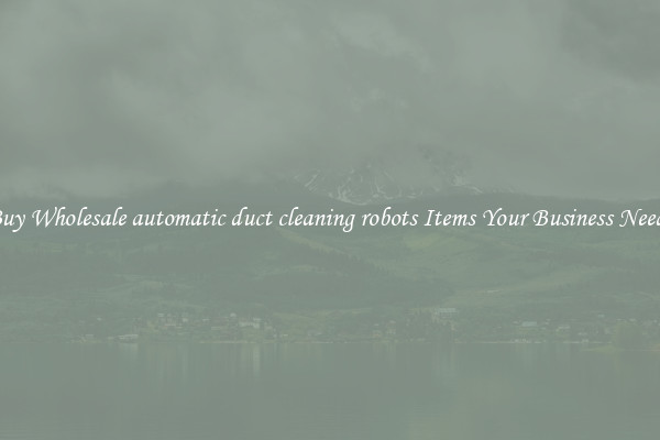 Buy Wholesale automatic duct cleaning robots Items Your Business Needs