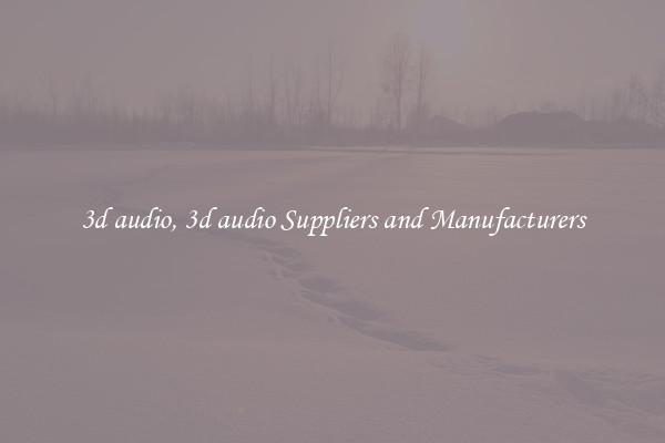 3d audio, 3d audio Suppliers and Manufacturers