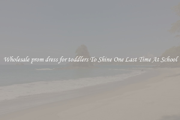 Wholesale prom dress for toddlers To Shine One Last Time At School