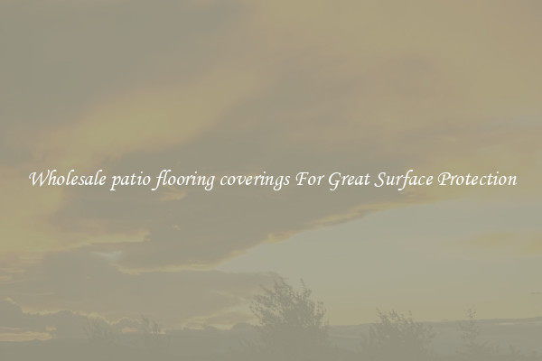 Wholesale patio flooring coverings For Great Surface Protection