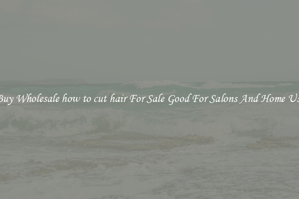 Buy Wholesale how to cut hair For Sale Good For Salons And Home Use