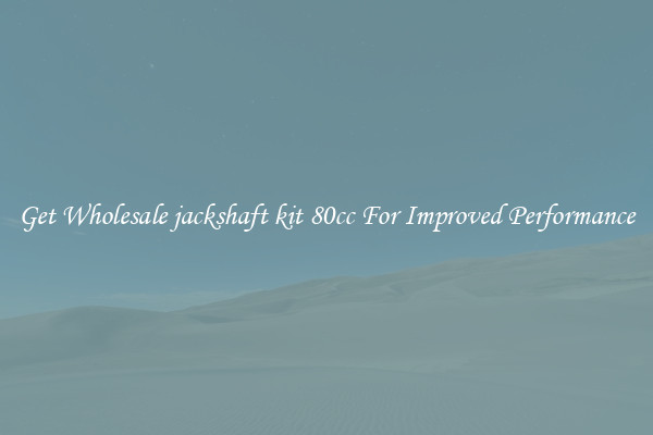 Get Wholesale jackshaft kit 80cc For Improved Performance