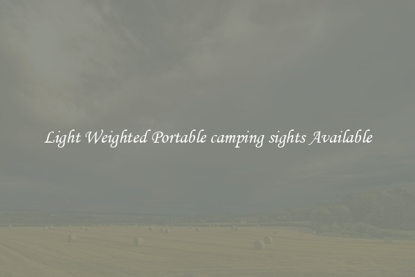 Light Weighted Portable camping sights Available