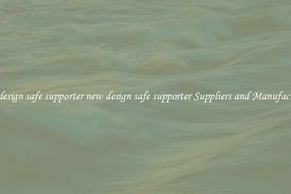 new design safe supporter new design safe supporter Suppliers and Manufacturers