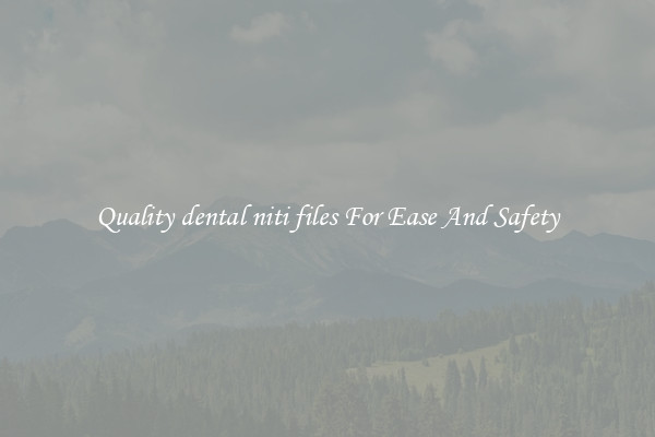 Quality dental niti files For Ease And Safety