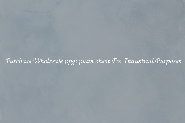Purchase Wholesale ppgi plain sheet For Industrial Purposes