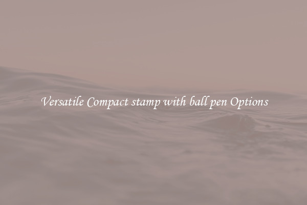 Versatile Compact stamp with ball pen Options